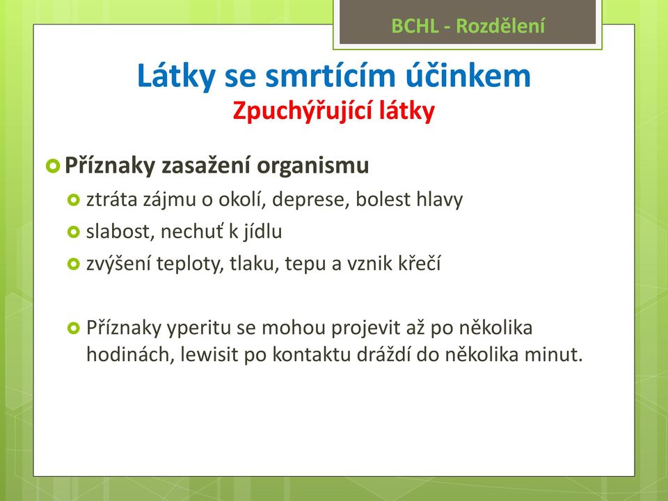 nechuť k jídlu zvýšení teploty, tlaku, tepu a vznik křečí Příznaky yperitu