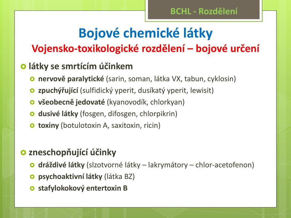 (botulotoxin A, saxitoxin, ricin) BCHL - Rozdělení Bojové chemické látky Vojensko-toxikologické rozdělení bojové určení