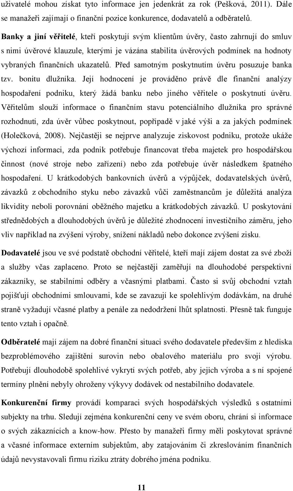 Před samotným poskytnutím úvěru posuzuje banka tzv. bonitu dlužníka.