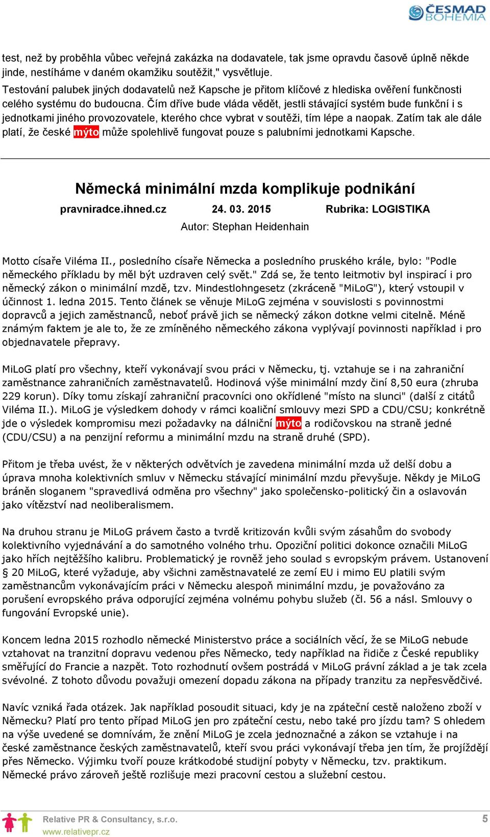 Čím dříve bude vláda vědět, jestli stávající systém bude funkční i s jednotkami jiného provozovatele, kterého chce vybrat v soutěži, tím lépe a naopak.