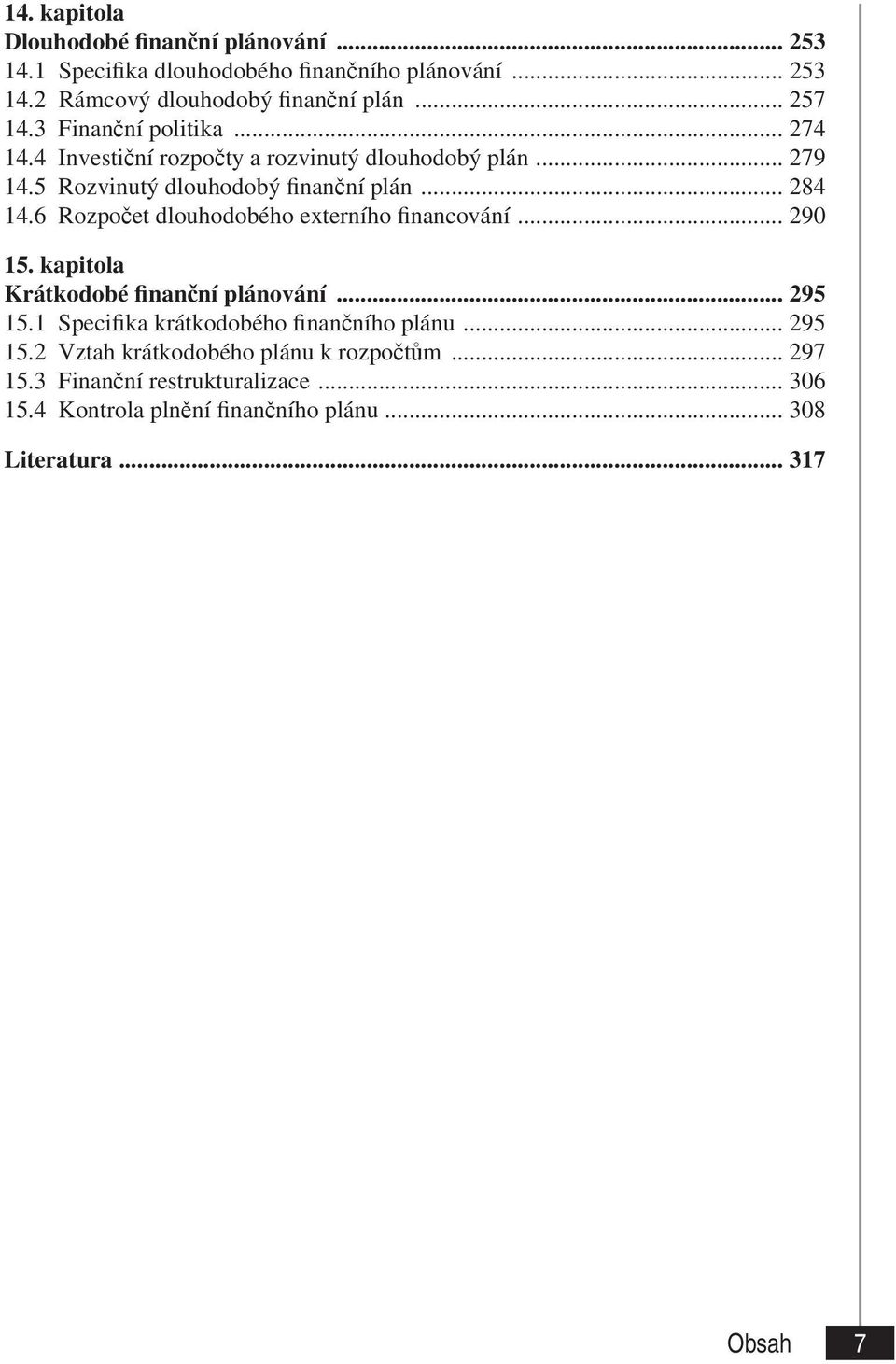 6 Rozpočet dlouhodobého externího financování... 290 15. kapitola Krátkodobé finanční plánování... 295 15.1 Specifika krátkodobého finančního plánu.