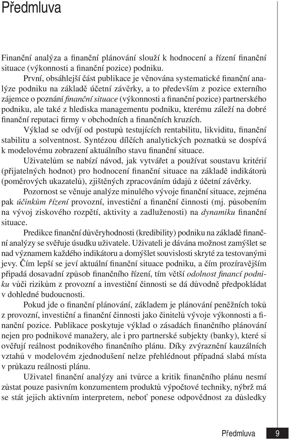 finanční pozice) partnerského podniku, ale také z hlediska managementu podniku, kterému záleží na dobré finanční reputaci firmy v obchodních a finančních kruzích.