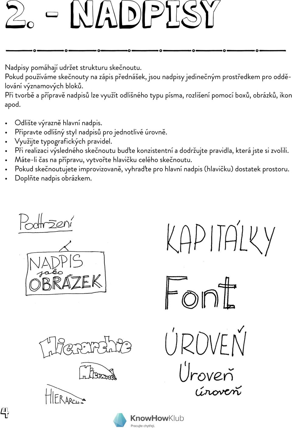 Při tvorbě a přípravě nadpisů lze využít odlišného typu písma, rozlišení pomocí boxů, obrázků, ikon apod. Odlište výrazně hlavní nadpis.