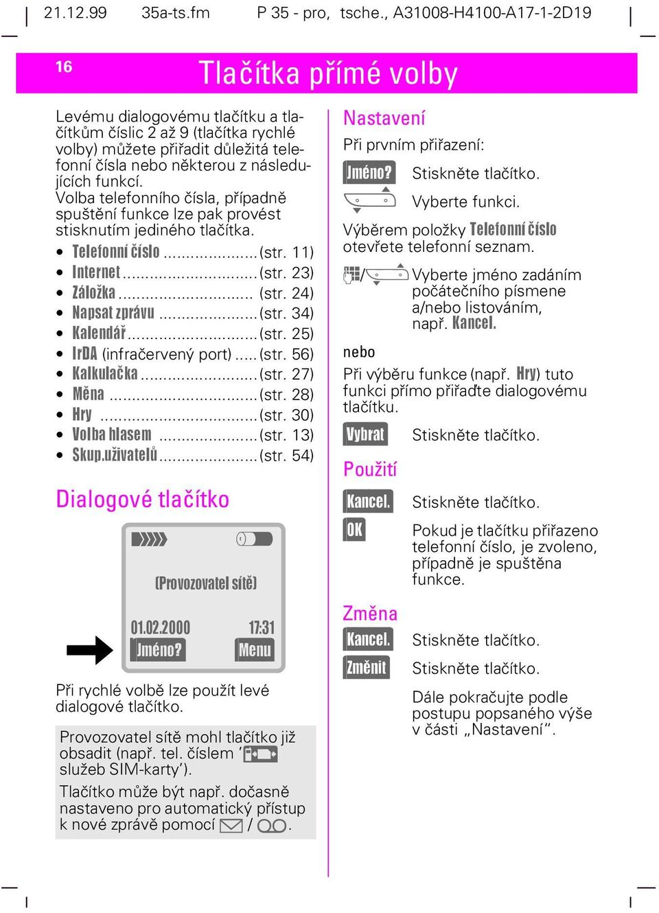 ..(str. 25) IrDA (infračervený port)...(str. 56) Kalkulaèka...(str. 27) Mìna...(str. 28) Hry...(str. 30) Volba hlasem...(str. 13) Skup.uivatelù...(str. 54) Dialogové tlačítko t z (Provozovatel sítì) 01.