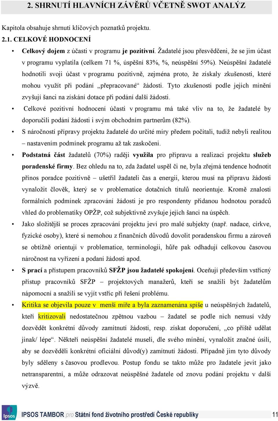 Neúspěšní žadatelé hodnotili svoji účast v programu pozitivně, zejména proto, že získaly zkušenosti, které mohou využít při podání přepracované žádosti.