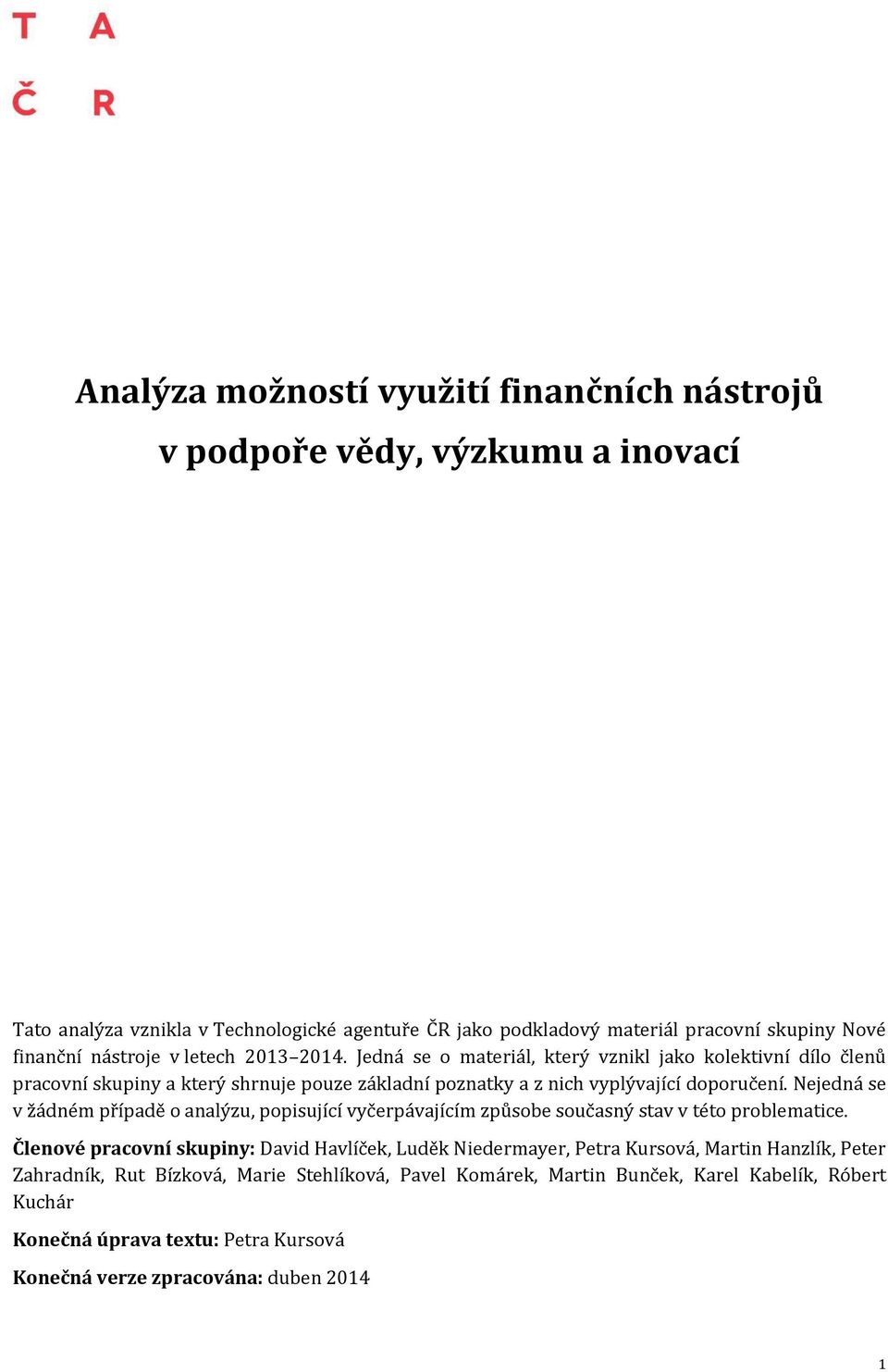 Nejedná se v žádném případě o analýzu, popisující vyčerpávajícím způsobe současný stav v této problematice.