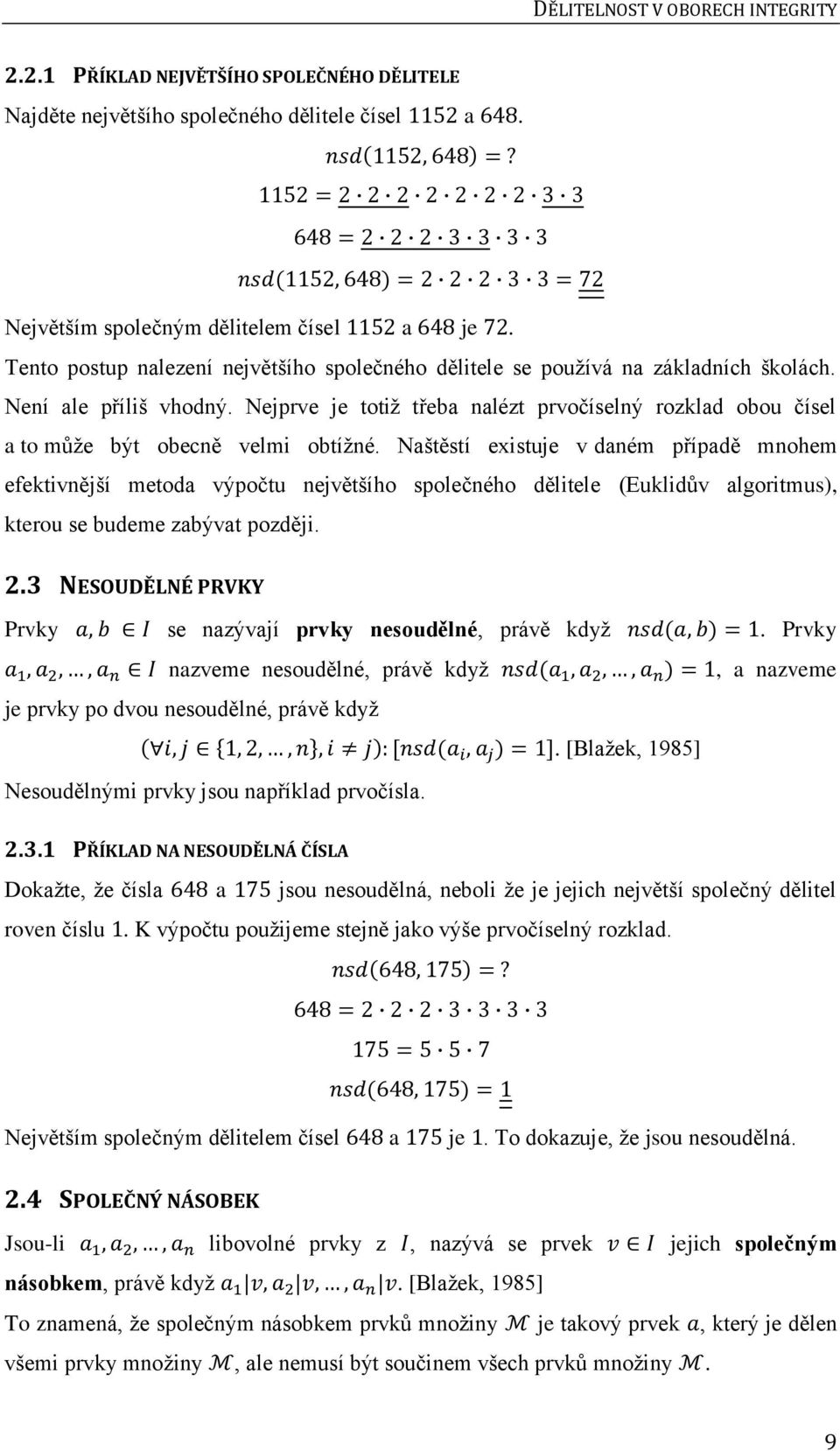 Nejprve je totiž třeba nalézt prvočíselný rozklad obou čísel a to může být obecně velmi obtížné.