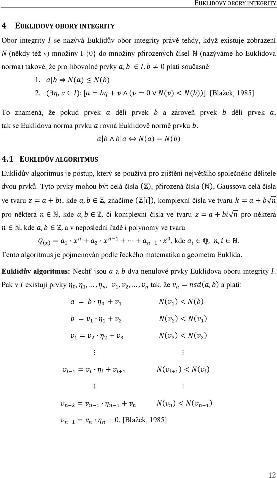 . [Blažek, 1985] To znamená, že pokud prvek dělí prvek a zároveň prvek dělí prvek, tak se Euklidova norma prvku rovná Euklidově normě prvku. 4.