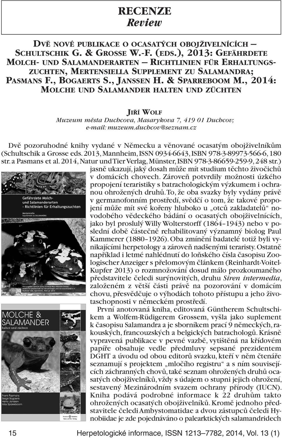 , 2014: MOLCHE UND SALAMANDER HALTEN UND ZÜCHTEN JIŘÍ WOLF Muzeum města Duchcova, Masarykova 7, 419 01 Duchcov; e-mail: muzeum.duchcov@seznam.