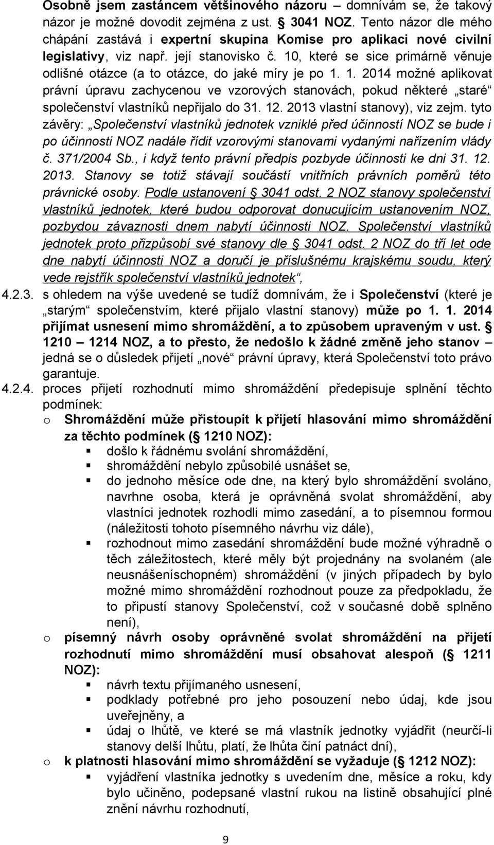 10, které se sice primárně věnuje dlišné tázce (a t tázce, d jaké míry je p 1. 1. 2014 mžné aplikvat právní úpravu zachycenu ve vzrvých stanvách, pkud některé staré splečenství vlastníků nepřijal d 31.