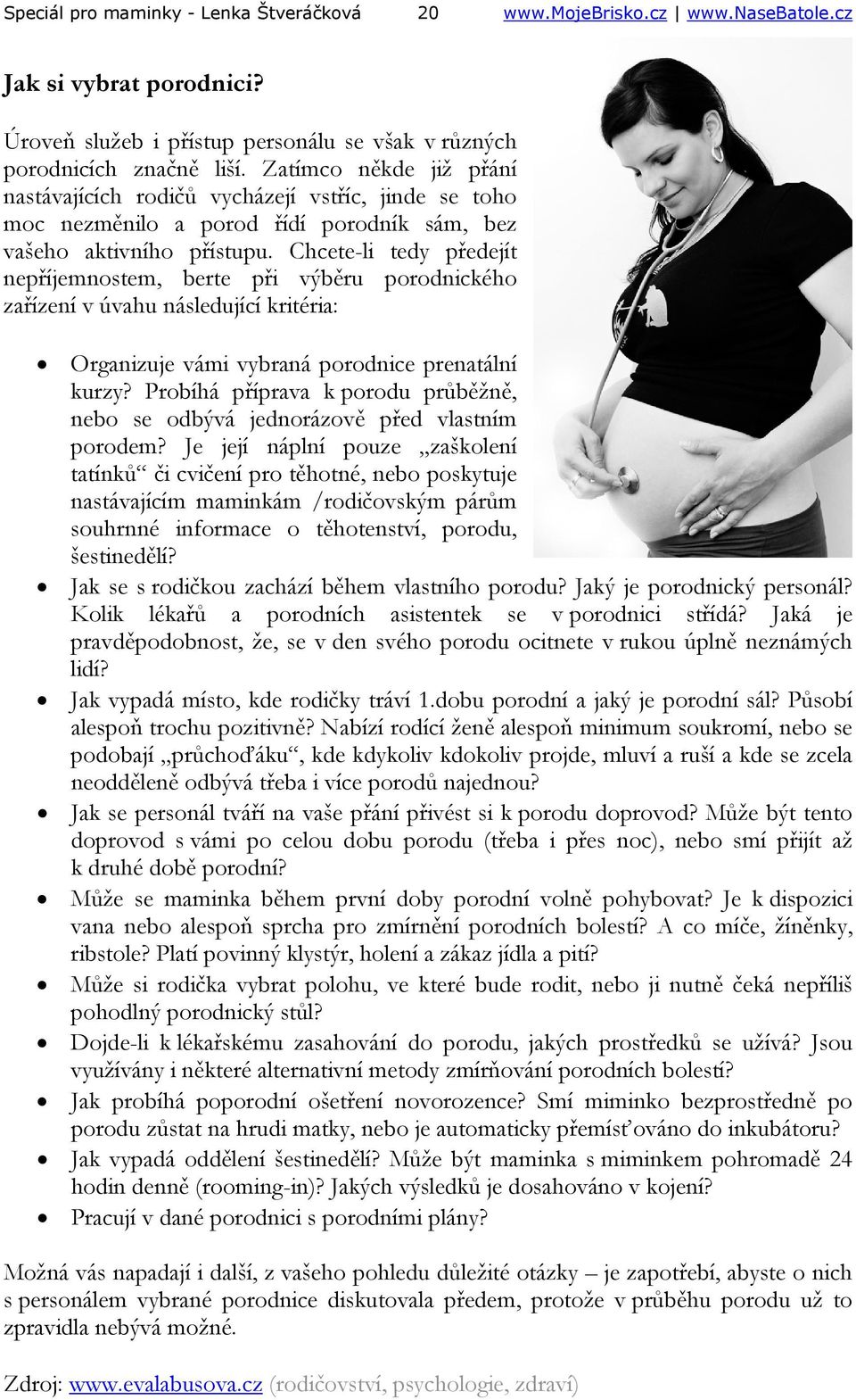 Chcete-li tedy předejít nepříjemnostem, berte při výběru porodnického zařízení v úvahu následující kritéria: Organizuje vámi vybraná porodnice prenatální kurzy?