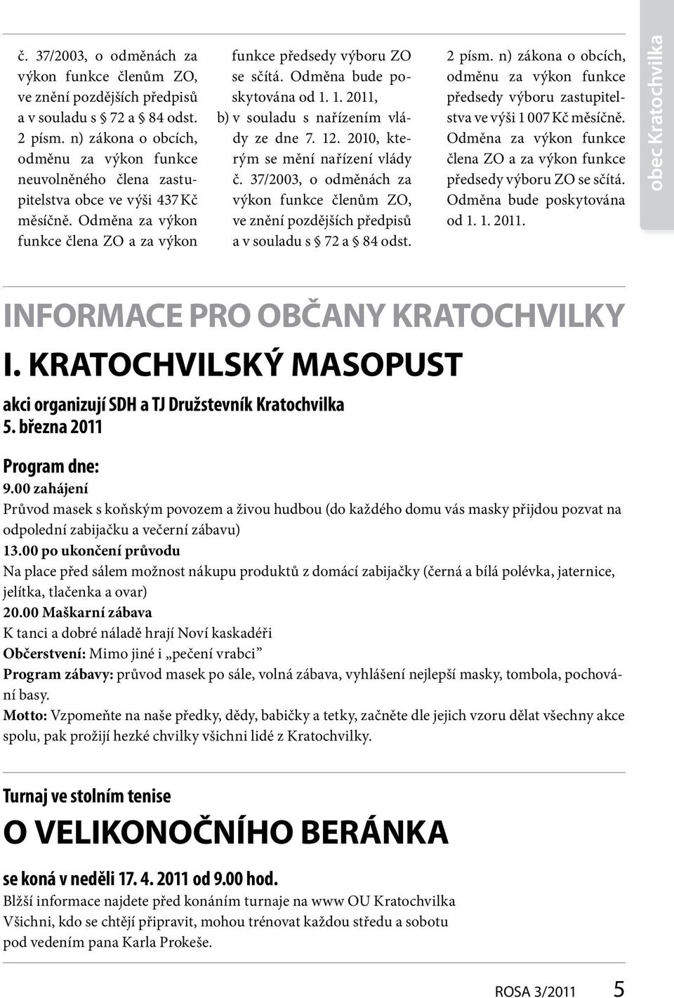 Odměna bude poskytována od 1. 1. 2011, b) v souladu s nařízením vlády ze dne 7. 12.