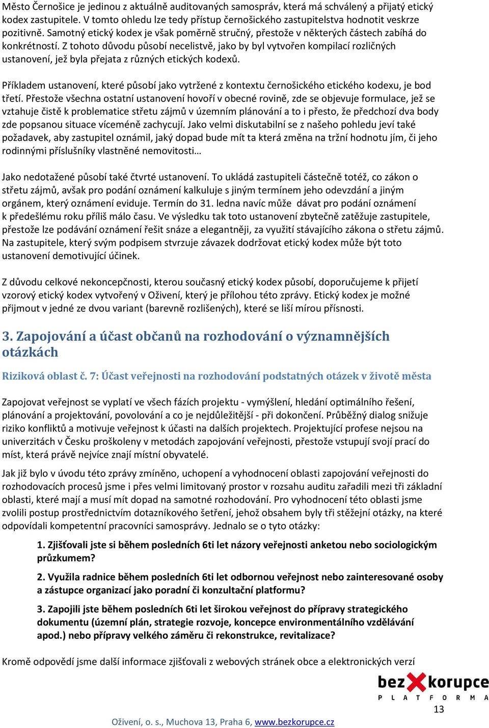 Z tohoto důvodu působí necelistvě, jako by byl vytvořen kompilací rozličných ustanovení, jež byla přejata z různých etických kodexů.