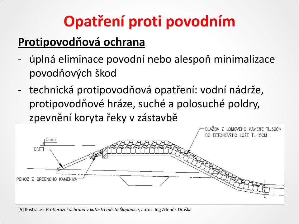 nádrže, protipovodňové hráze, suché a polosuché poldry, zpevnění koryta řeky v