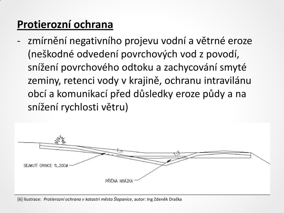 v krajině, ochranu intravilánu obcí a komunikací před důsledky eroze půdy a na snížení