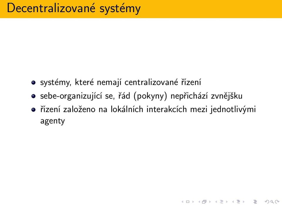 (pokyny) nepřichází zvnějšku řízení založeno na