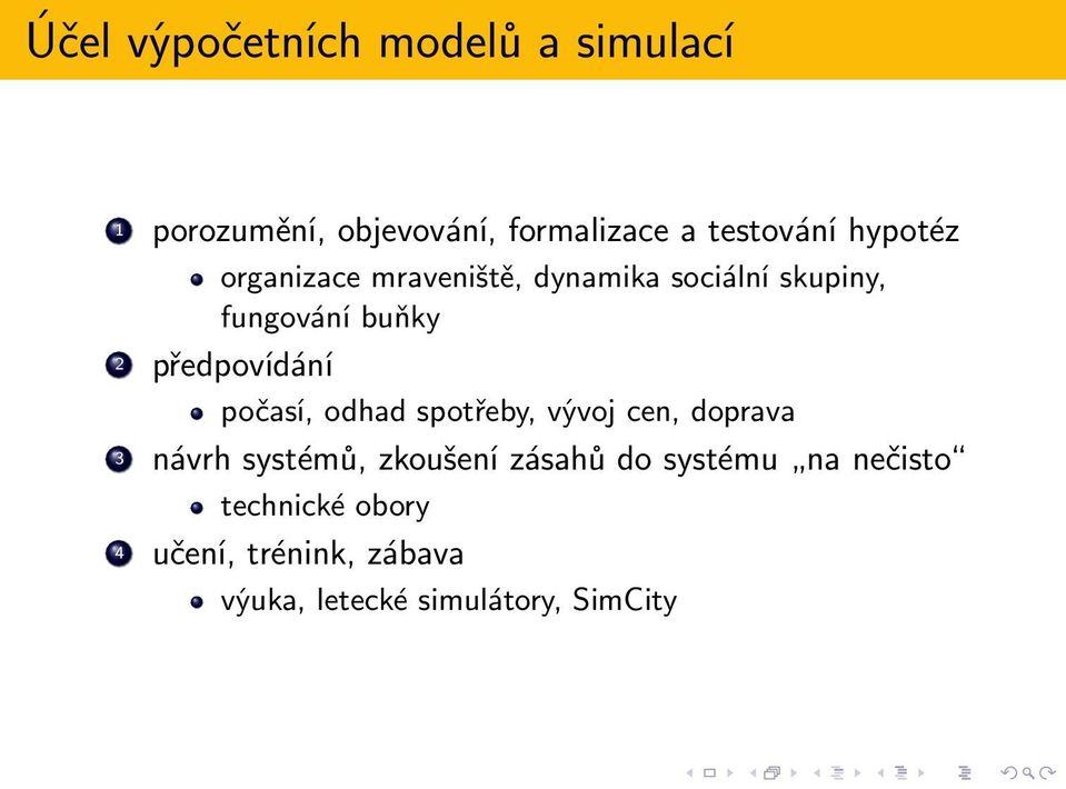 předpovídání počasí, odhad spotřeby, vývoj cen, doprava 3 návrh systémů, zkoušení