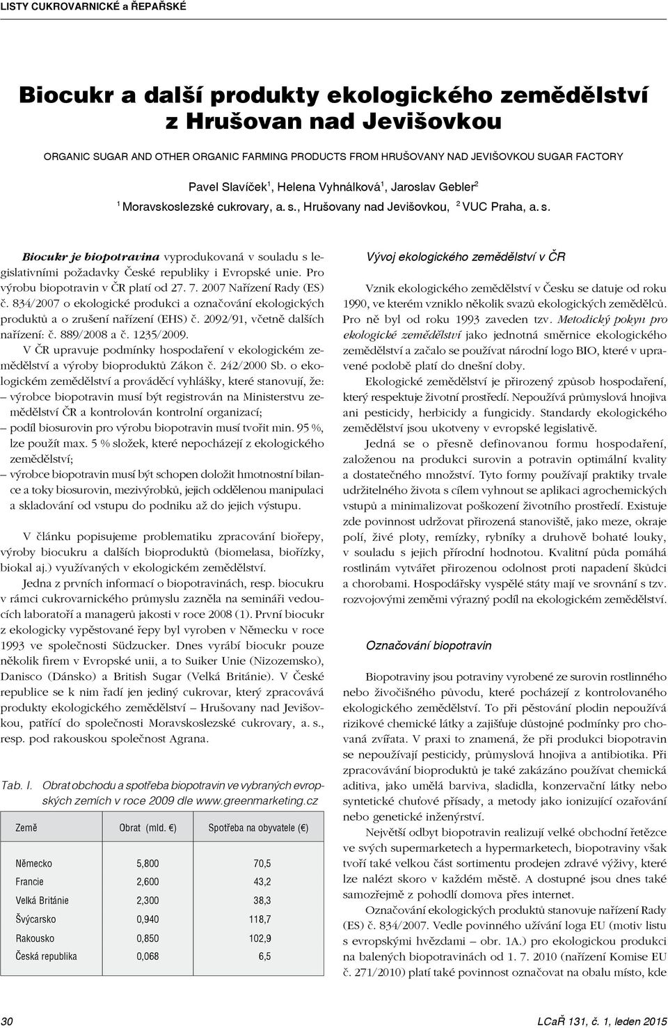 Pro výrobu biopotravin v ČR platí od 27. 7. 2007 Nařízení Rady (ES) č. 834/2007 o ekologické produkci a označování ekologických produktů a o zrušení nařízení (EHS) č.