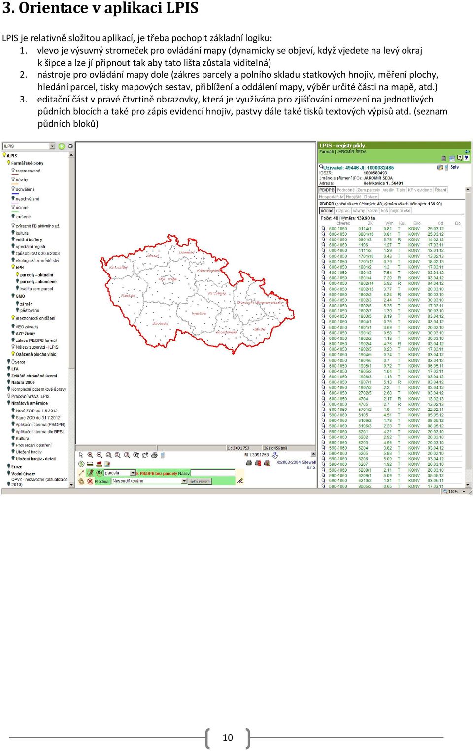 nástroje pro ovládání mapy dole (zákres parcely a polního skladu statkových hnojiv, měření plochy, hledání parcel, tisky mapových sestav, přiblížení a oddálení mapy, výběr