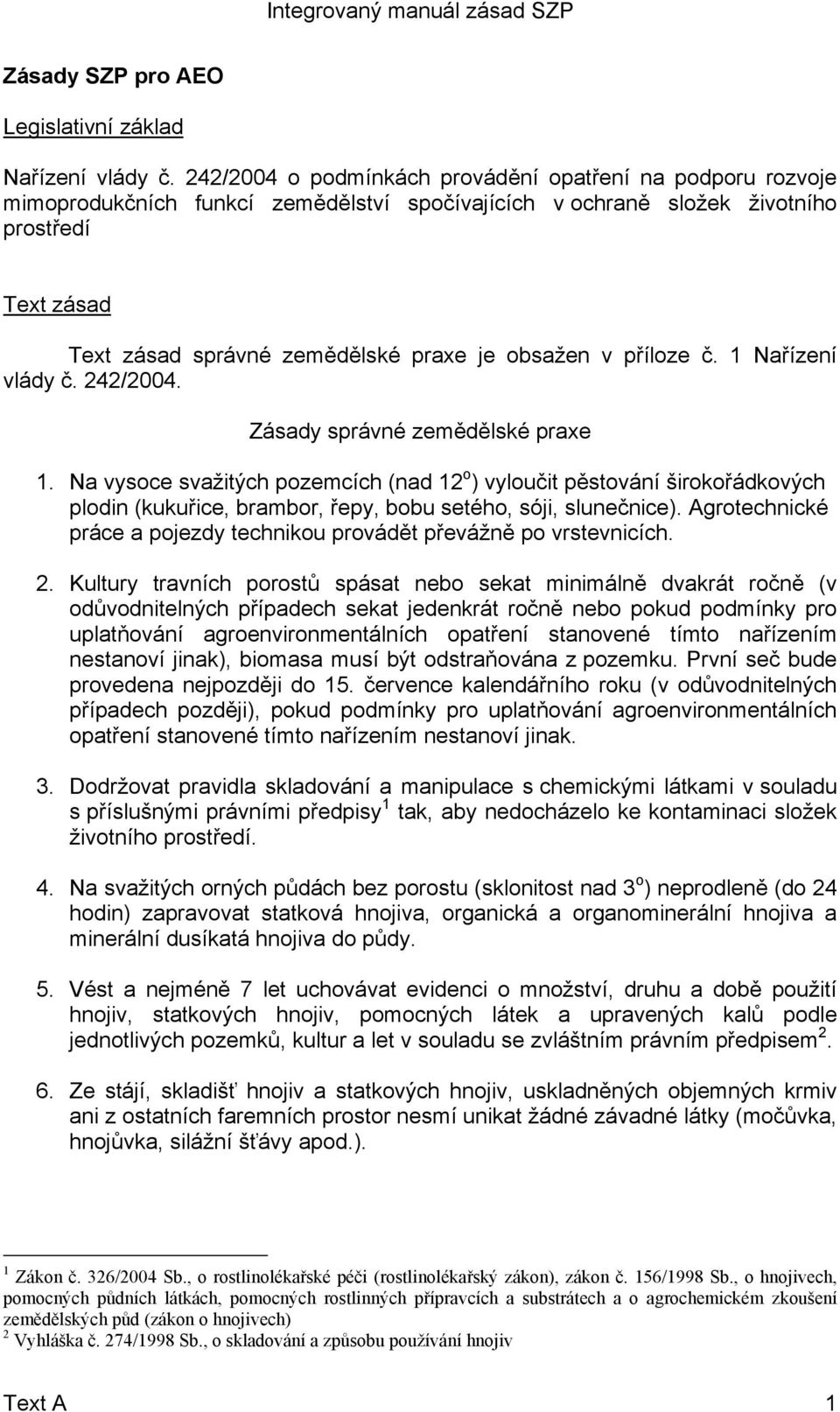 obsažen v příloze č. 1 Nařízení vlády č. 242/2004. Zásady správné zemědělské praxe 1.