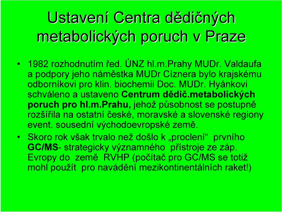 metabolických poruch pro hl.m.prahu, jehož působnost se postupně rozšířila na ostatní české, moravské a slovenské regiony event.