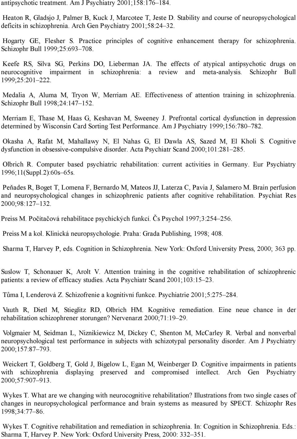 Keefe RS, Silva SG, Perkins DO, Lieberman JA. The effects of atypical antipsychotic drugs on neurocognitive impairment in schizophrenia: a review and meta-analysis. Schizophr Bull 1999;25:201 222.