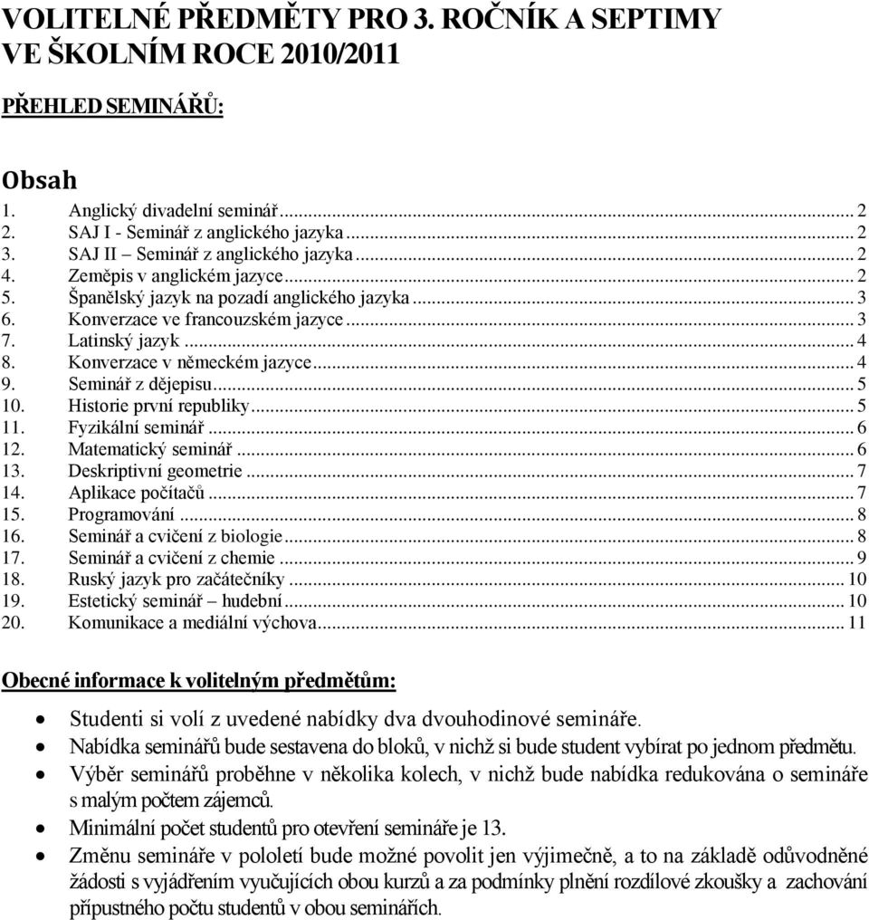 Konverzace v německém jazyce... 4 9. Seminář z dějepisu... 5 10. Historie první republiky... 5 11. Fyzikální seminář... 6 12. Matematický seminář... 6 13. Deskriptivní geometrie... 7 14.