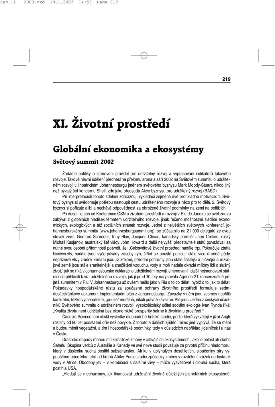 šéf koncernu Shell, zde jako předseda Akce byznysu pro udržitelný rozvoj (BASD). Při interpretacích tohoto sdělení zdůrazňují vykladači zejména dvě protikladné motivace: 1.