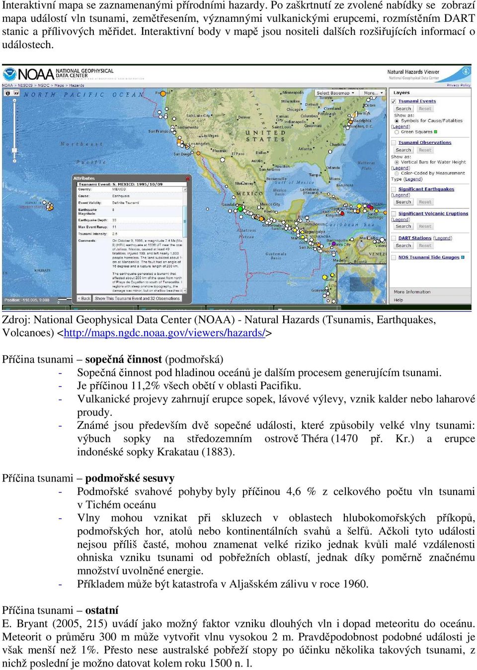 Interaktivní body v mapě jsou nositeli dalších rozšiřujících informací o událostech. Zdroj: National Geophysical Data Center (NOAA) - Natural Hazards (Tsunamis, Earthquakes, Volcanoes) <http://maps.