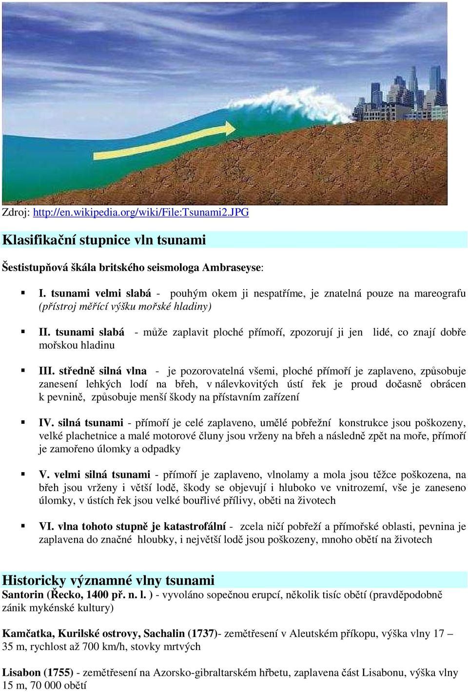 tsunami slabá - může zaplavit ploché přímoří, zpozorují ji jen lidé, co znají dobře mořskou hladinu III.