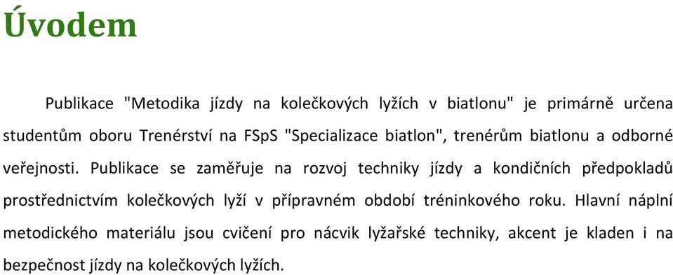 Publikace se zaměřuje na rozvoj techniky jízdy a kondičních předpokladů prostřednictvím kolečkových lyží v přípravném