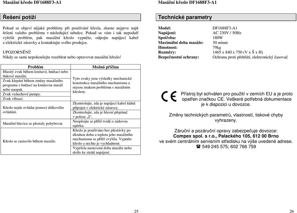 Nikdy se sami nepkušejte rzebírat neb pravvat masážní křesl!