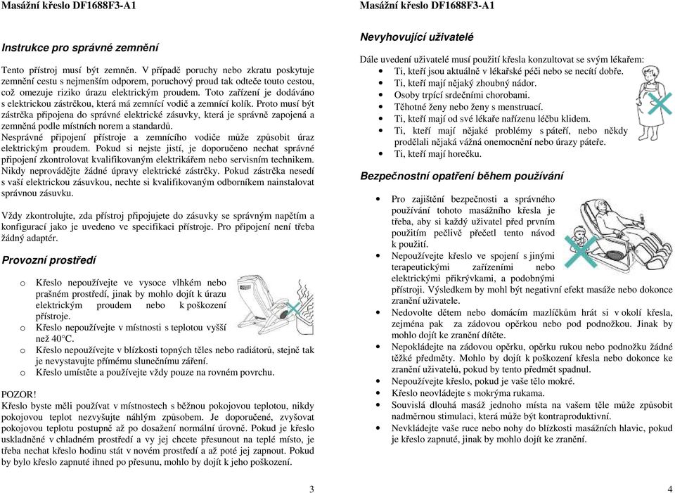 Tt zařízení je ddáván s elektricku zástrčku, která má zemnící vdič a zemnící klík.