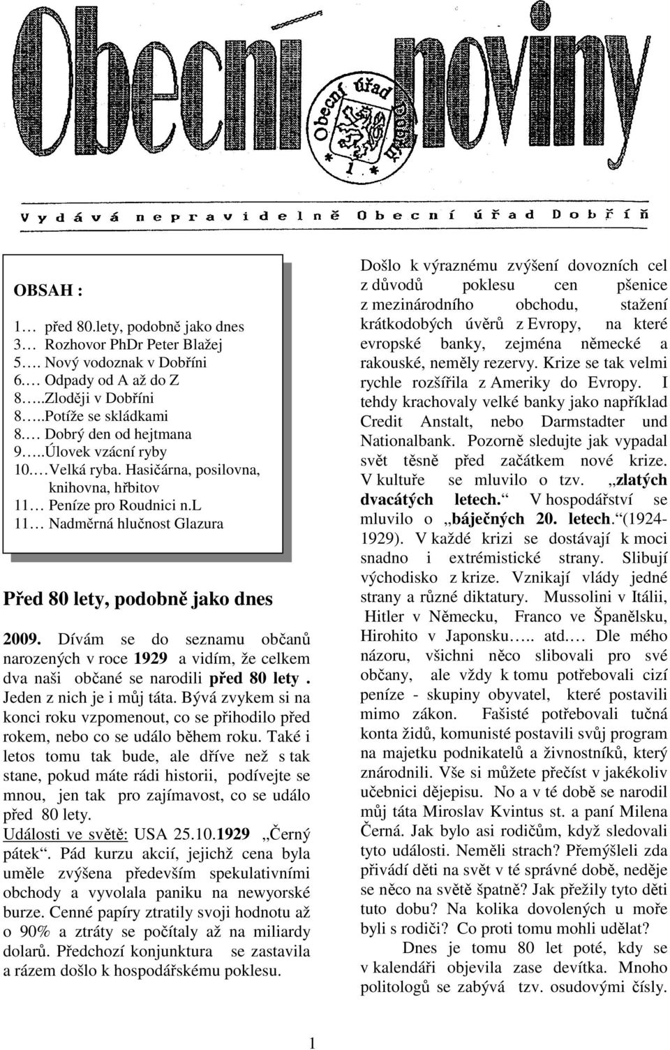 Dívám se do seznamu občanů narozených v roce 1929 a vidím, že celkem dva naši občané se narodili před 80 lety. Jeden z nich je i můj táta.