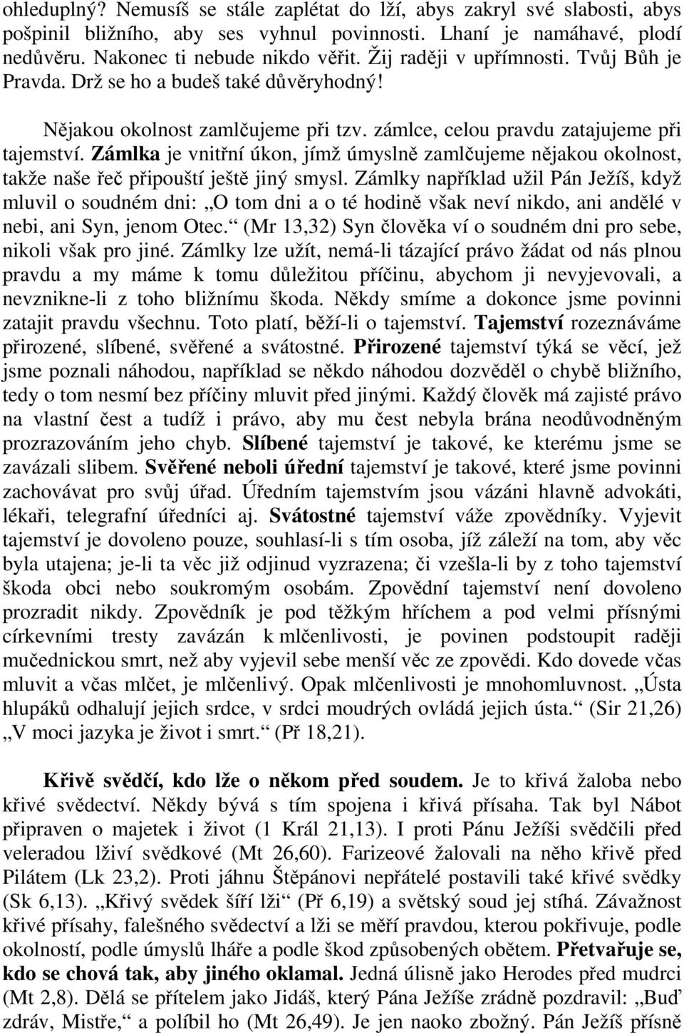 Zámlka je vnitřní úkon, jímž úmyslně zamlčujeme nějakou okolnost, takže naše řeč připouští ještě jiný smysl.