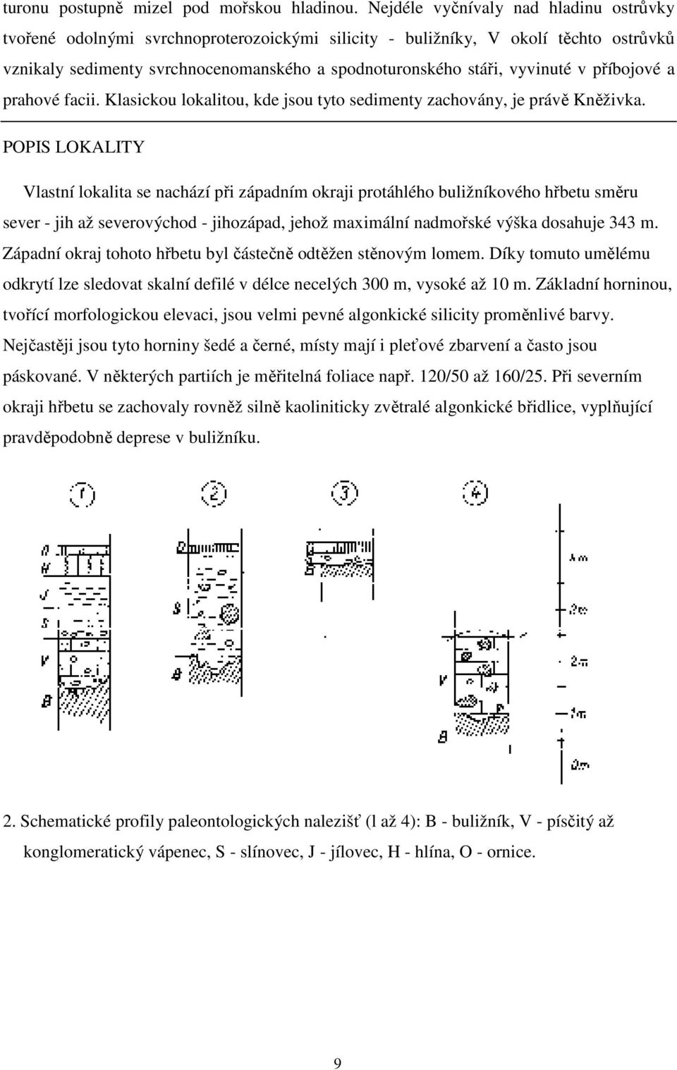 v příbojové a prahové facii. Klasickou lokalitou, kde jsou tyto sedimenty zachovány, je právě Kněživka.