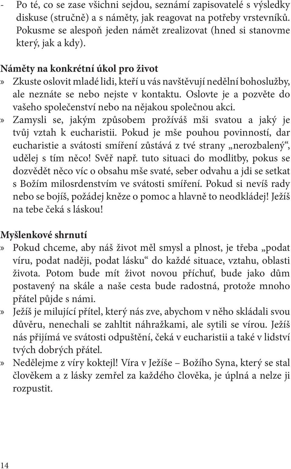 Náměty na konkrétní úkol pro život» Zkuste oslovit mladé lidi, kteří u vás navštěvují nedělní bohoslužby, ale neznáte se nebo nejste v kontaktu.