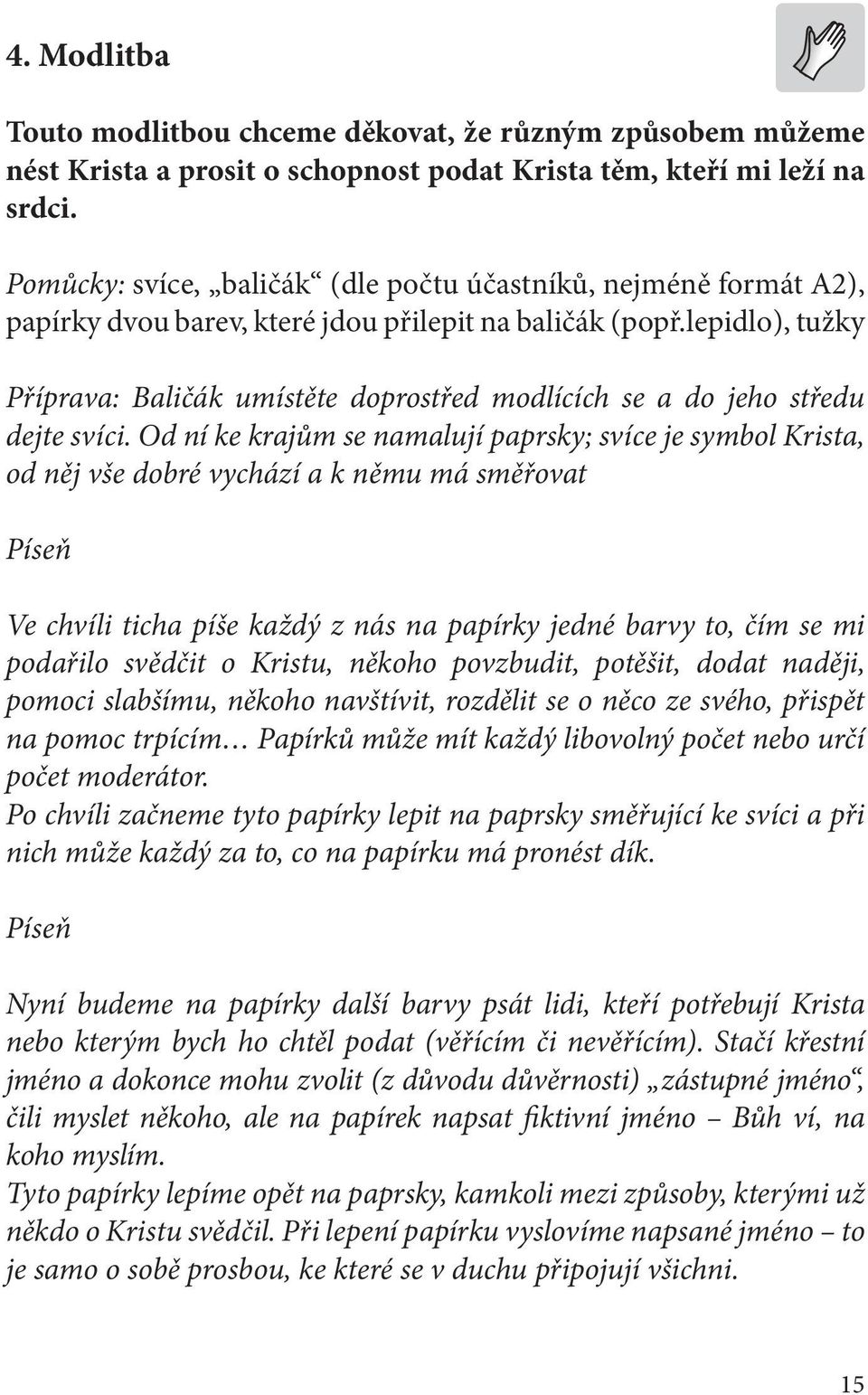 lepidlo), tužky Příprava: Baličák umístěte doprostřed modlících se a do jeho středu dejte svíci.