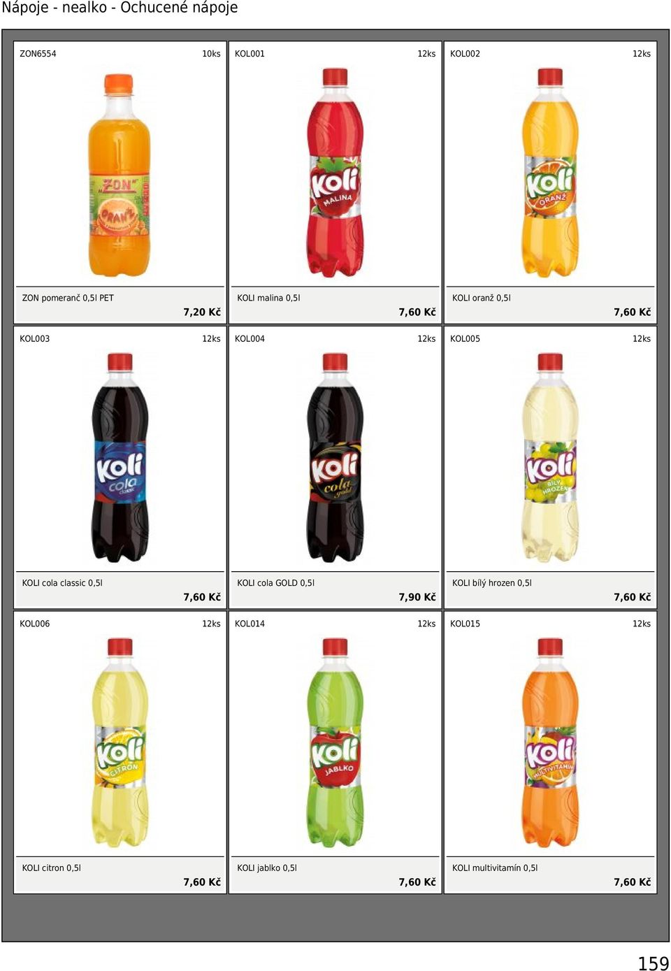 0,5l 7,60 Kč KOLI cola GOLD 0,5l 7,90 Kč KOLI bílý hrozen 0,5l 7,60 Kč KOL006 KOL014