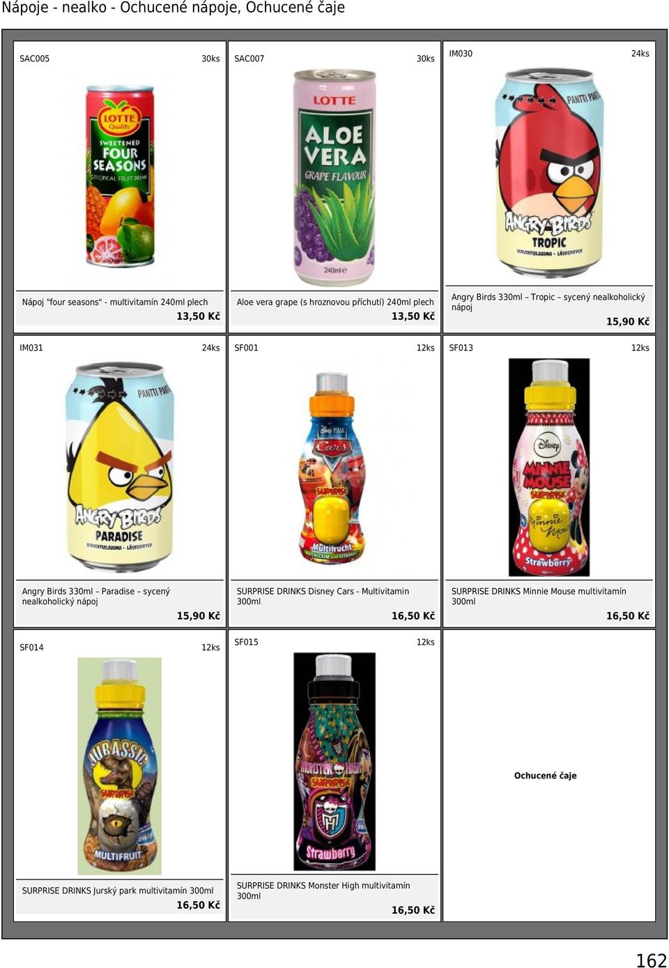 sycený nealkoholický nápoj 15,90 Kč SURPRISE DRINKS Disney Cars - Multivitamin 300ml 16,50 Kč SURPRISE DRINKS Minnie Mouse multivitamín 300ml