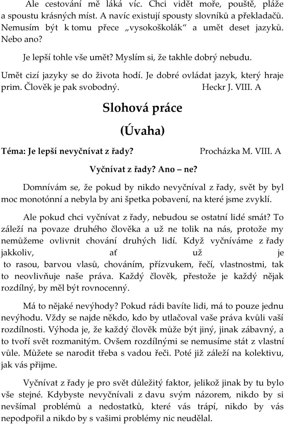 A Slohová práce (Úvaha) Téma: Je lepší nevyčnívat z řady? Procházka M. VIII. A Vyčnívat z řady? Ano ne?