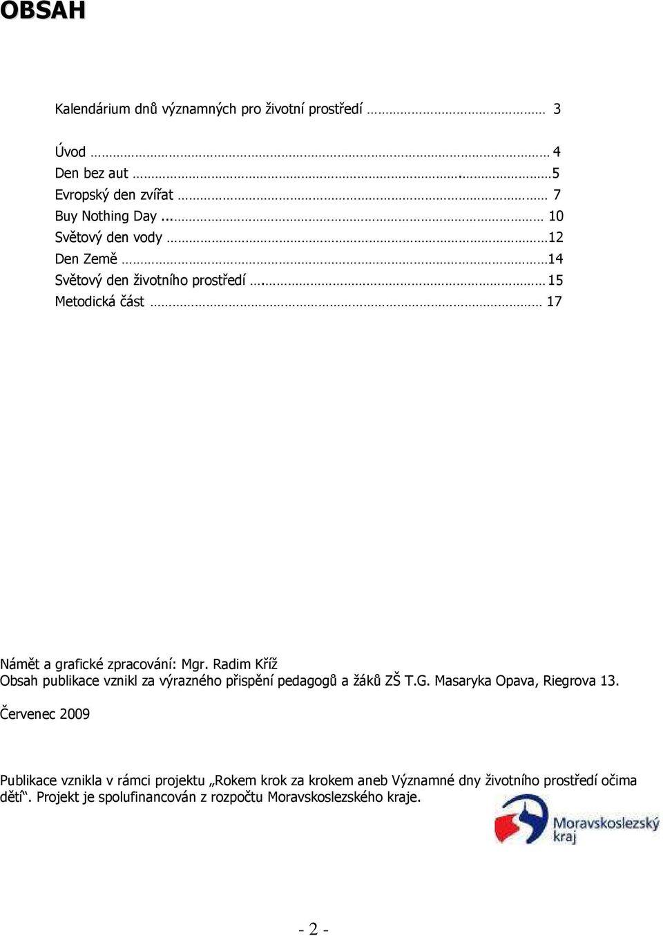 Radim Kříž Obsah publikace vznikl za výrazného přispění pedagogů a žáků ZŠ T.G. Masaryka Opava, Riegrova 13.