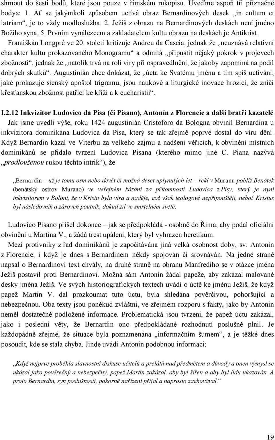 Prvním vynálezcem a zakladatelem kultu obrazu na deskách je Antikrist. Františkán Longpré ve 20.