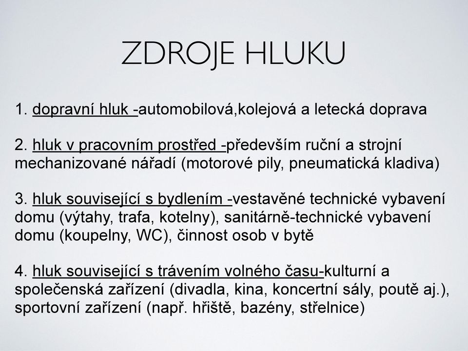 hluk související s bydlením -vestavěné technické vybavení domu (výtahy, trafa, kotelny), sanitárně-technické vybavení domu