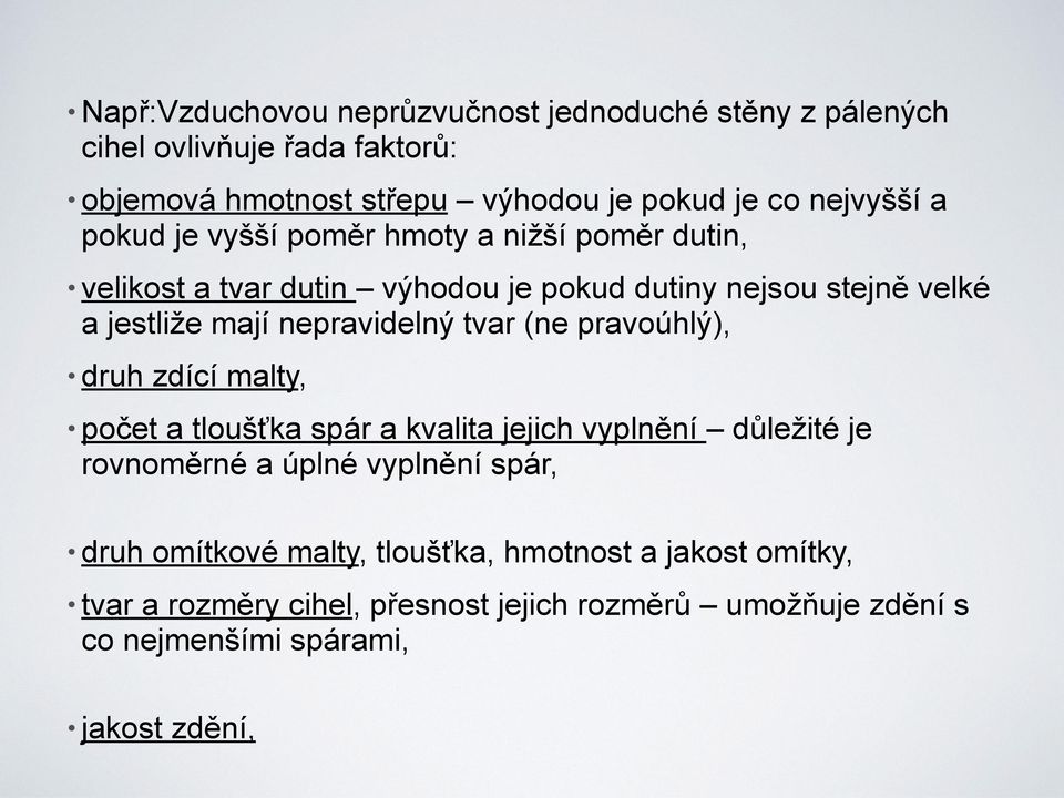 tvar (ne pravoúhlý), druh zdící malty, počet a tloušťka spár a kvalita jejich vyplnění důležité je rovnoměrné a úplné vyplnění spár, druh