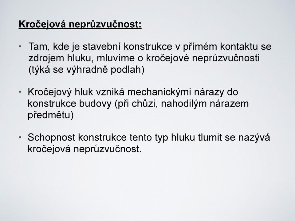 Kročejový hluk vzniká mechanickými nárazy do konstrukce budovy (při chůzi,