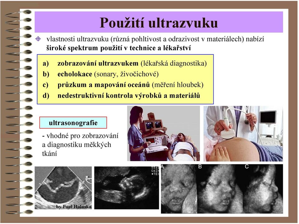 b) echolokace (sonary, živočichové) c) průzkum a mapování oceánů (měření hloubek) d)