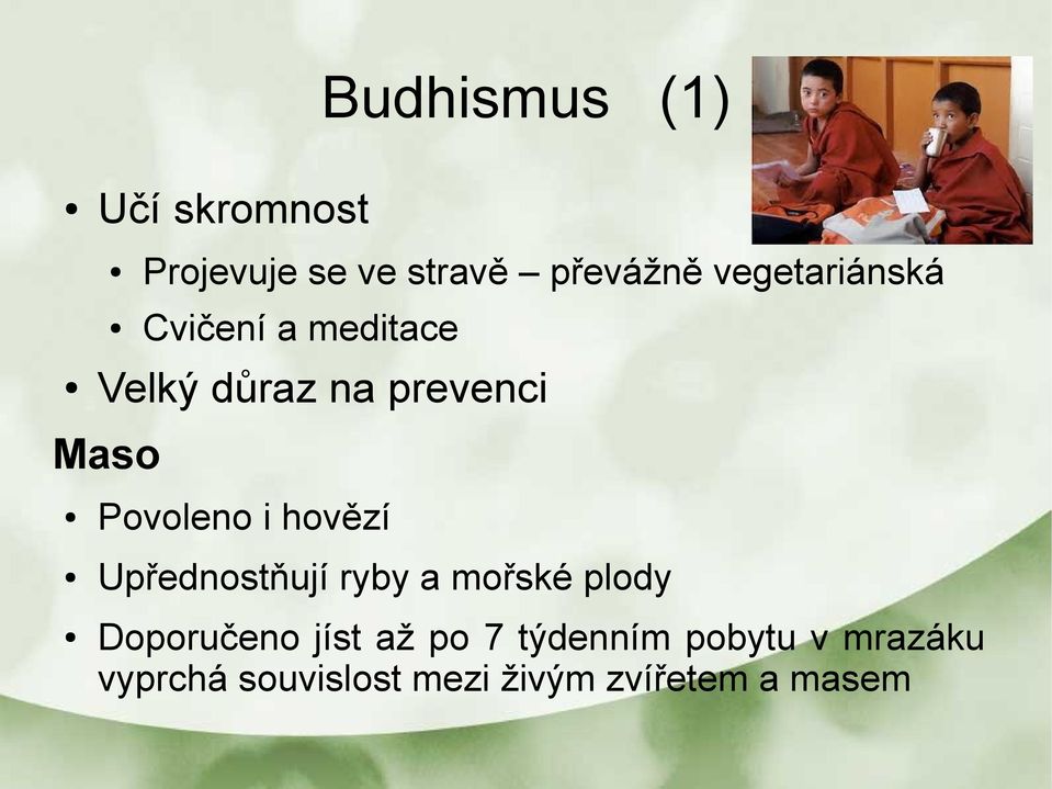 Povoleno i hovězí Upřednostňují ryby a mořské plody Doporučeno jíst