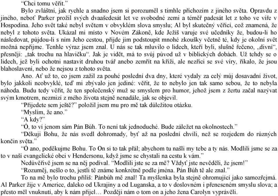 Jeho svět také nebyl světem v obvyklém slova smyslu; Al byl skutečný věřící, což znamená, že nebyl z tohoto světa.