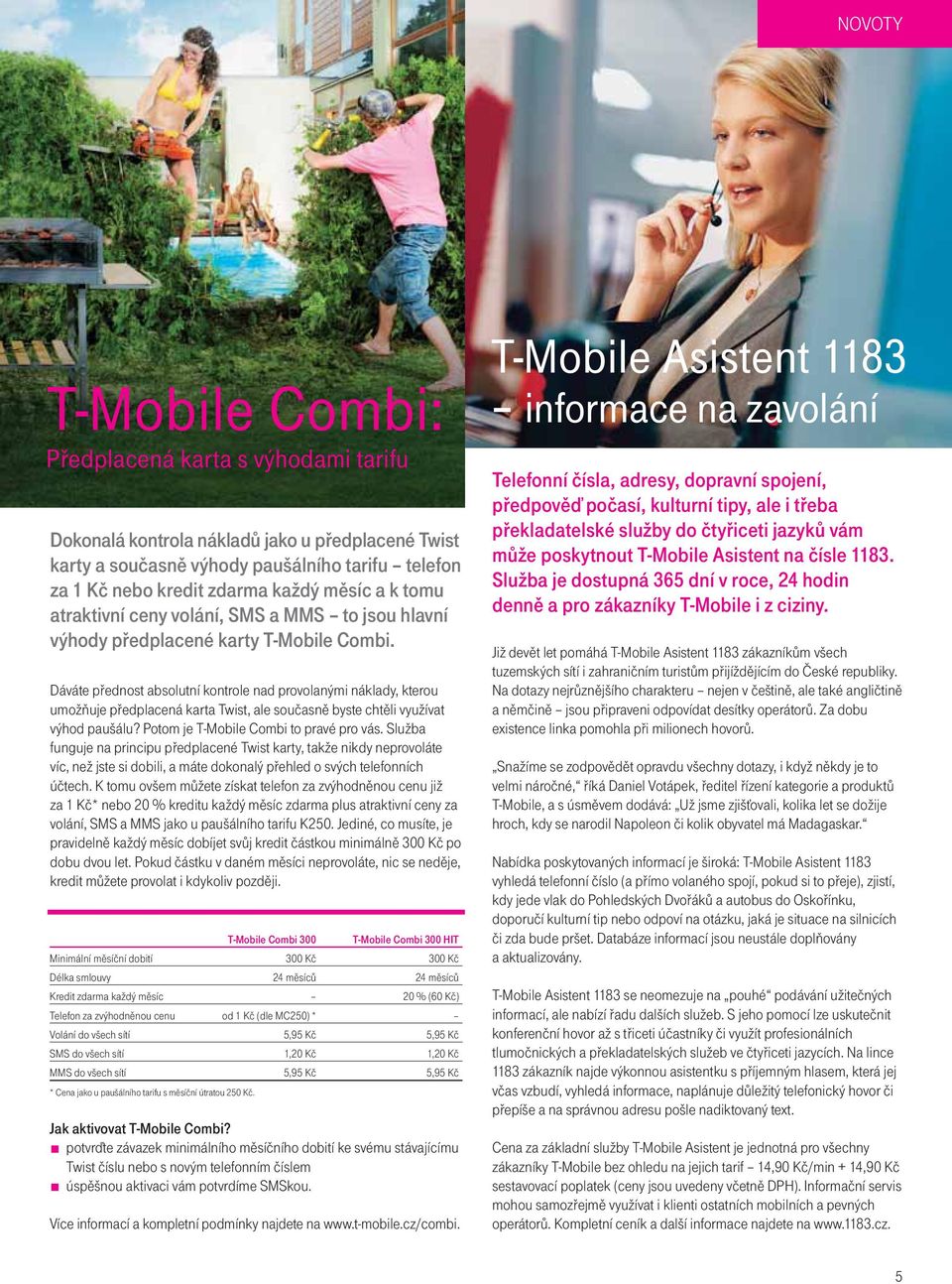 Dáváte přednost absolutní kontrole nad provolanými náklady, kterou umožňuje předplacená karta Twist, ale současně byste chtěli využívat výhod paušálu? Potom je T-Mobile Combi to pravé pro vás.